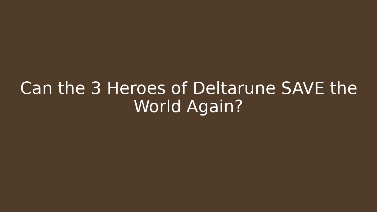 Can the 3 Heroes of Deltarune SAVE the World Again? - Critter Realm