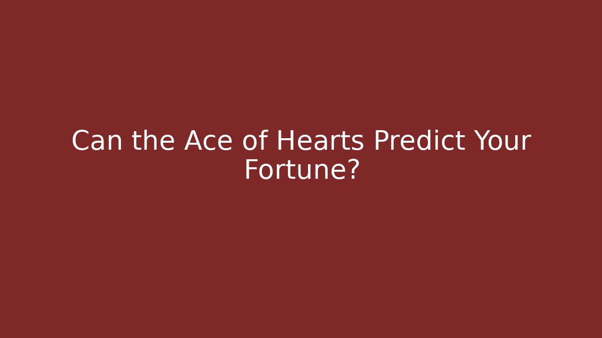 Can the Ace of Hearts Predict Your Fortune?