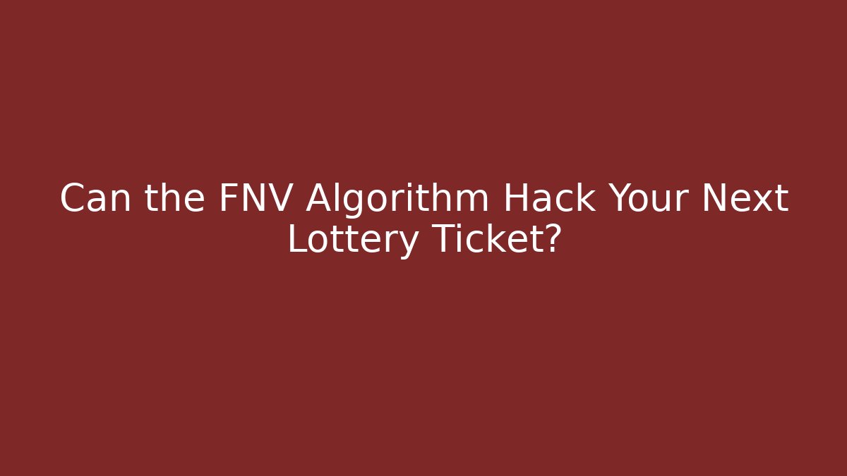 Can the FNV Algorithm Hack Your Next Lottery Ticket?