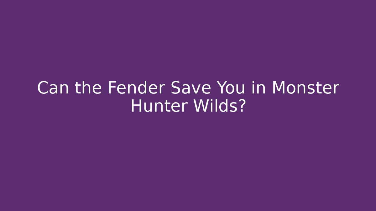 Can the Fender Save You in Monster Hunter Wilds?