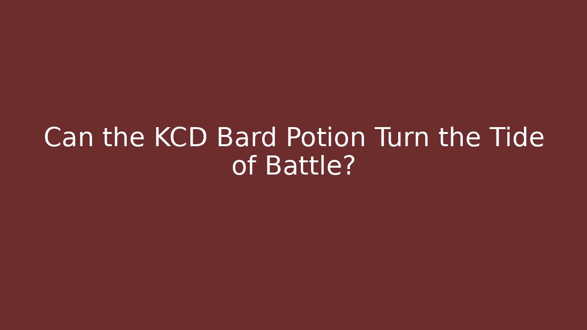 Can the KCD Bard Potion Turn the Tide of Battle?