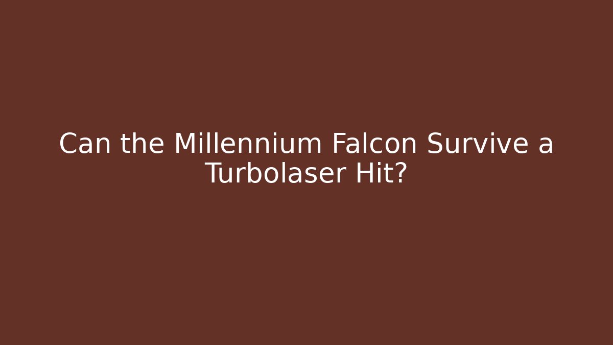 Can the Millennium Falcon Survive a Turbolaser Hit? - Critter Realm