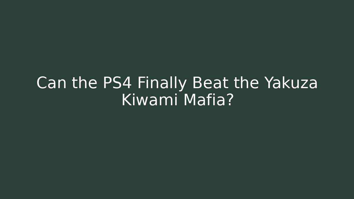 Can the PS4 Finally Beat the Yakuza Kiwami Mafia?