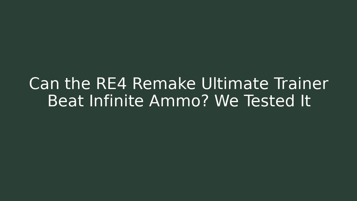 Can the RE4 Remake Ultimate Trainer Beat Infinite Ammo? We Tested It