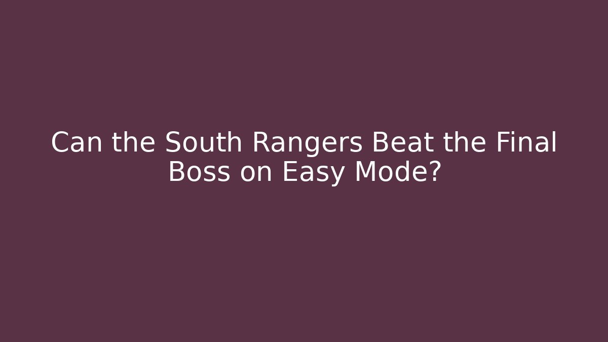Can the South Rangers Beat the Final Boss on Easy Mode?