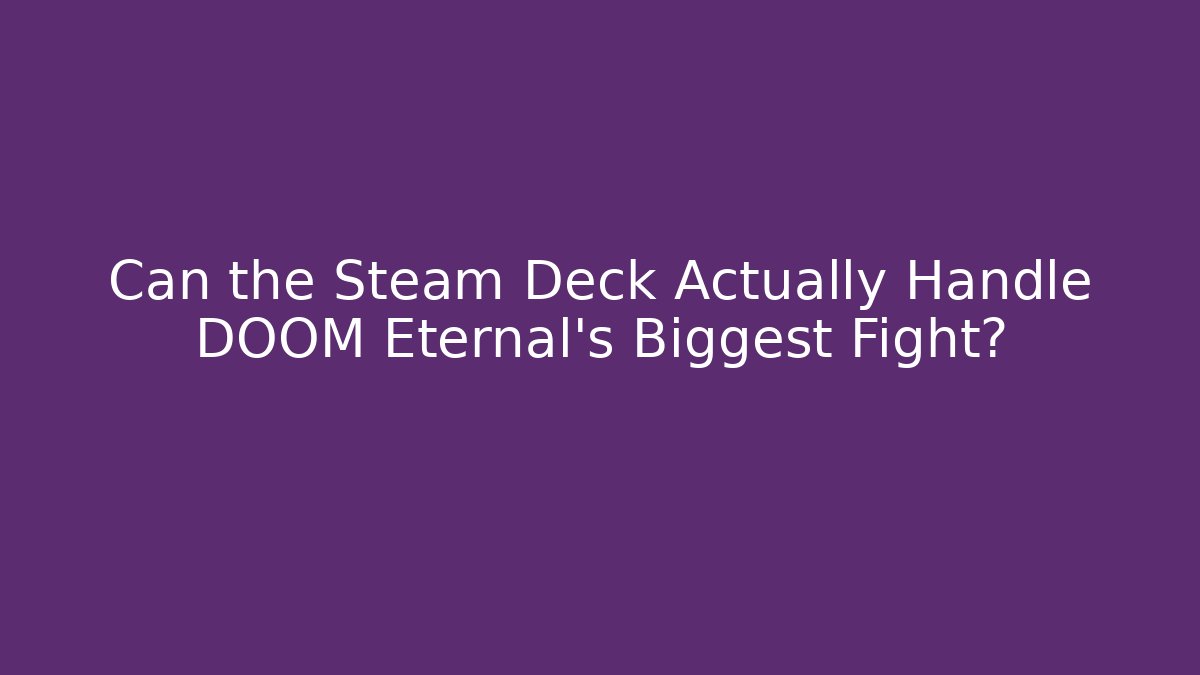 Can the Steam Deck Actually Handle DOOM Eternal’s Biggest Fight?