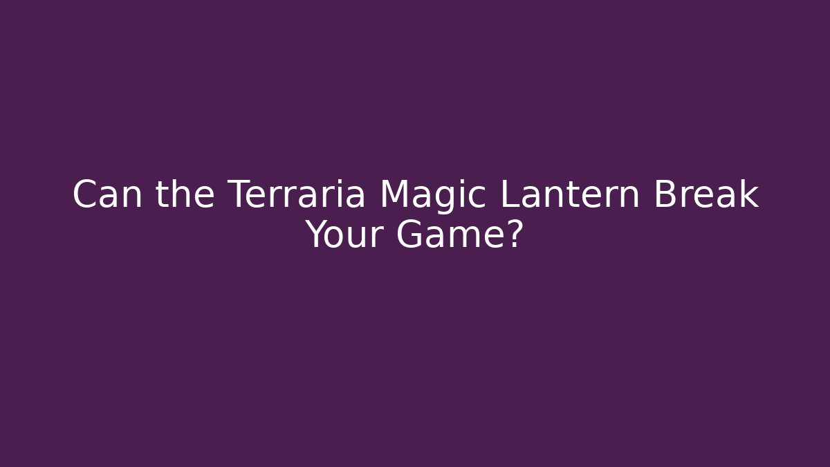 Can the Terraria Magic Lantern Break Your Game? - Critter Realm