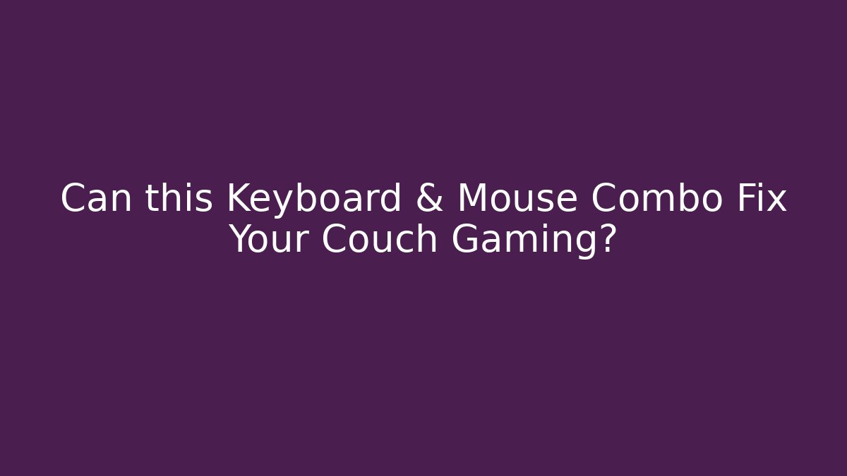 Can this Keyboard & Mouse Combo Fix Your Couch Gaming?
