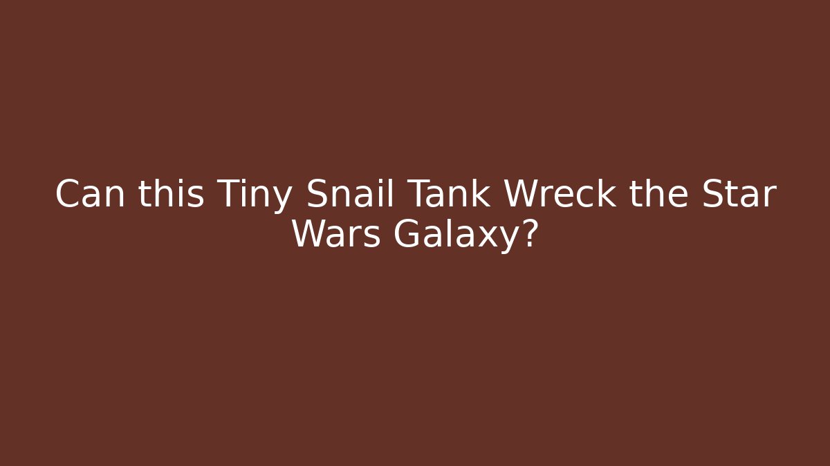 Can this Tiny Snail Tank Wreck the Star Wars Galaxy?