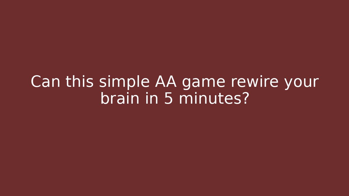 Can this simple AA game rewire your brain in 5 minutes?