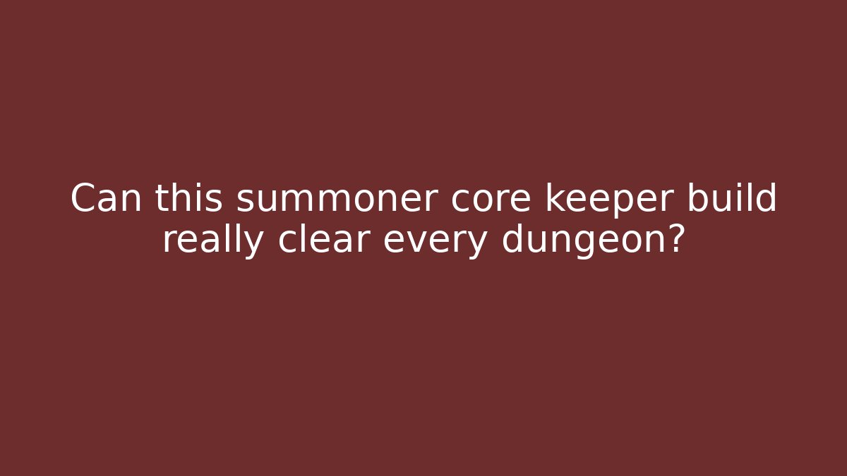 Can this summoner core keeper build really clear every dungeon?