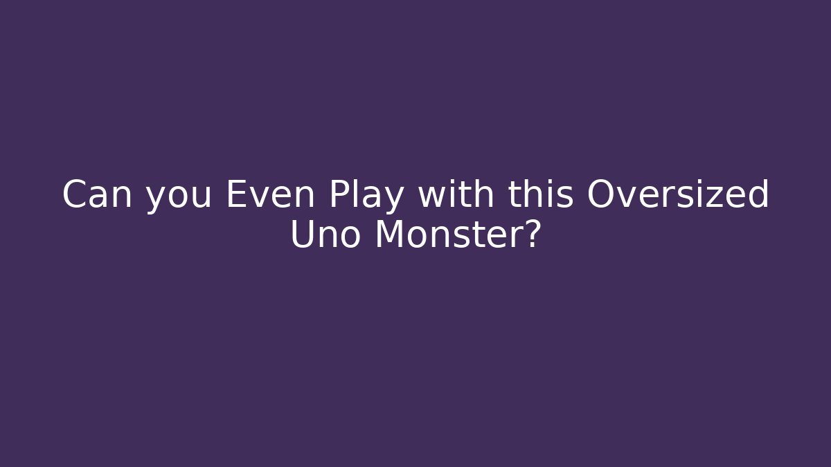 Can you Even Play with this Oversized Uno Monster?
