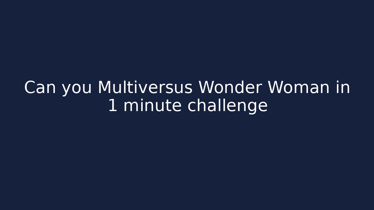 Can you Multiversus Wonder Woman in 1 minute challenge