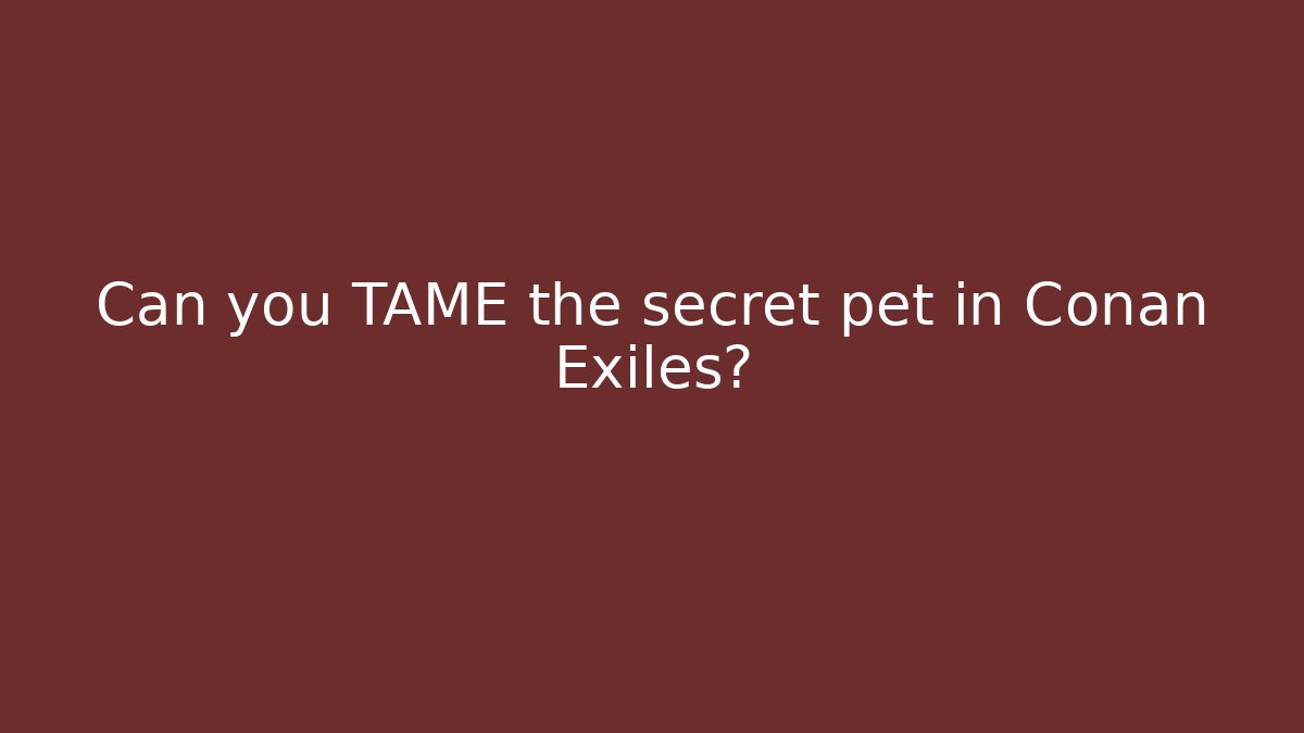 Can you TAME the secret pet in Conan Exiles? - Critter Realm