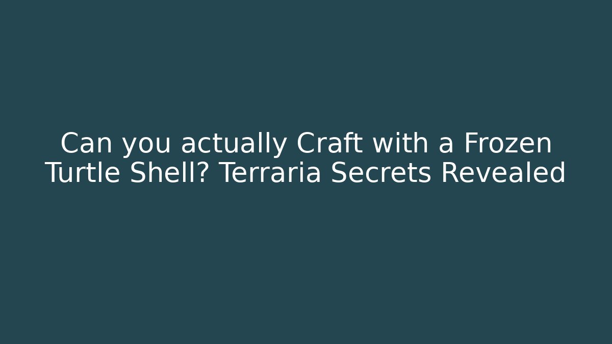 Can you actually Craft with a Frozen Turtle Shell? Terraria Secrets Revealed