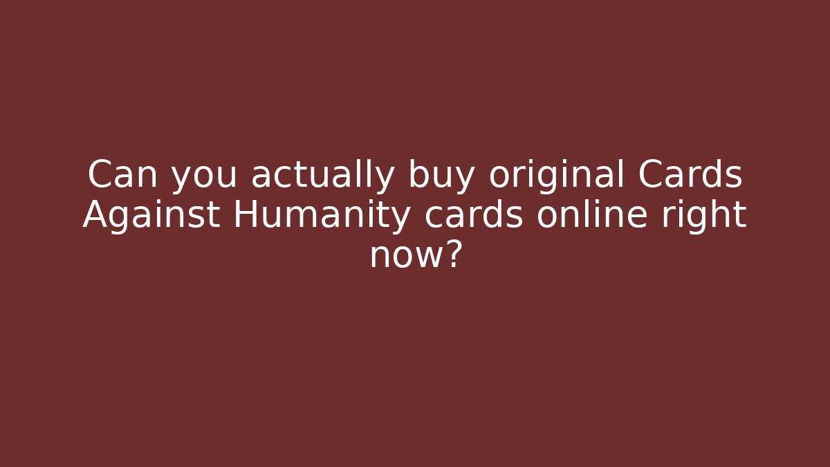 Can you actually buy original Cards Against Humanity cards online right now?