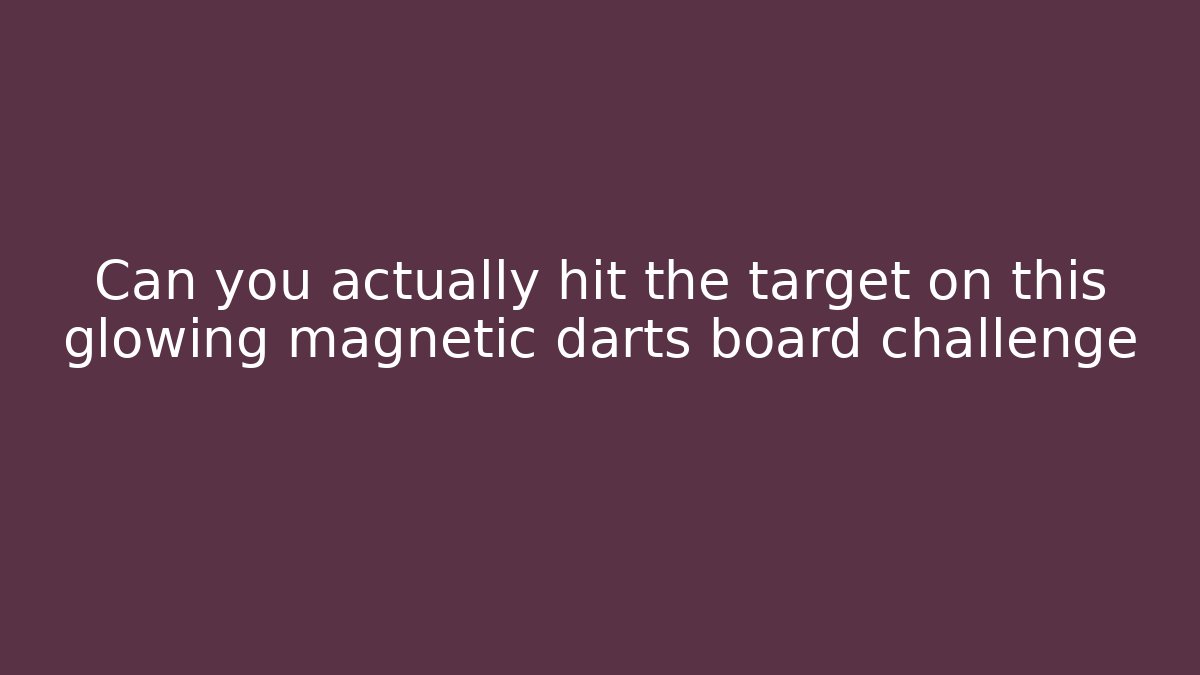 Can you actually hit the target on this glowing magnetic darts board challenge