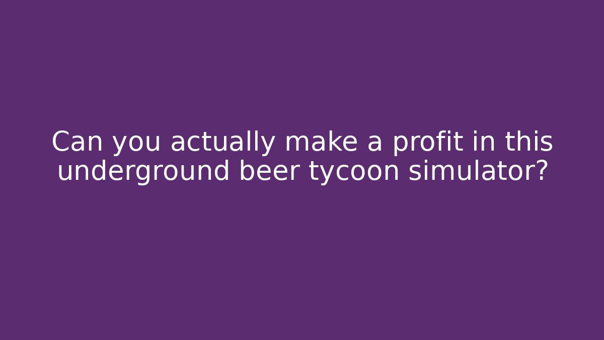 Can you actually make a profit in this underground beer tycoon simulator? - Critter Realm