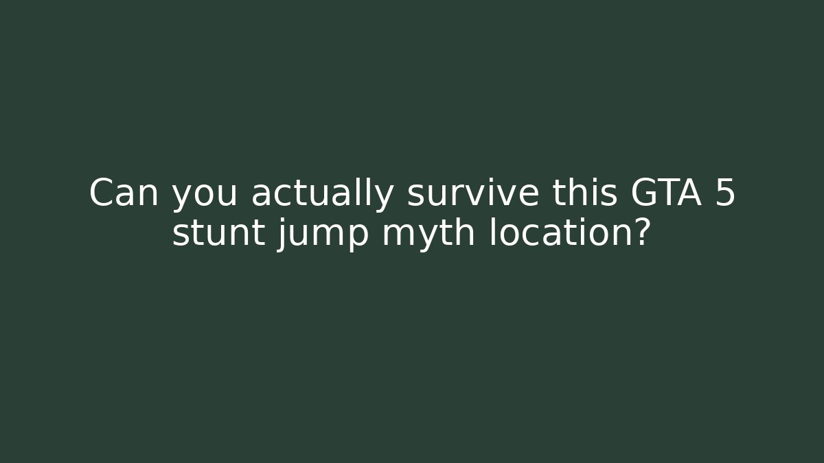 Can you actually survive this GTA 5 stunt jump myth location?
