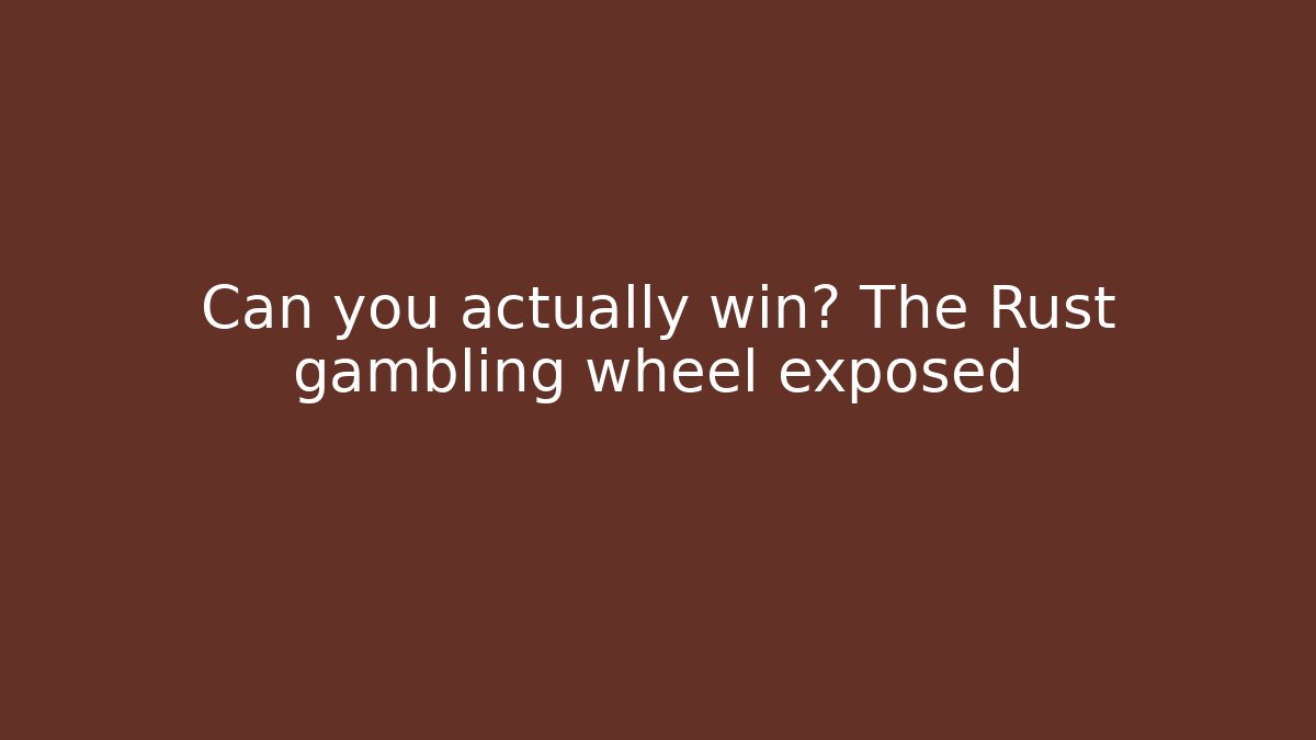 Can you actually win? The Rust gambling wheel exposed