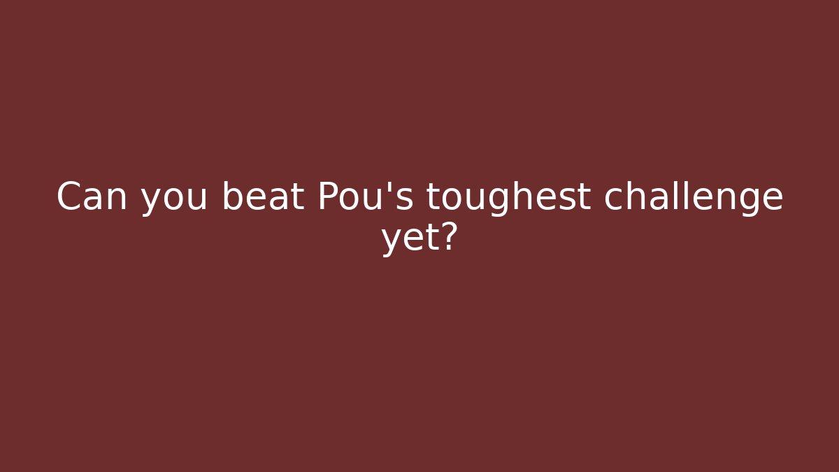 Can you beat Pou's toughest challenge yet?