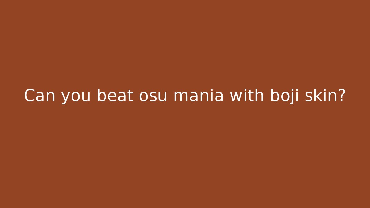 Can you beat osu mania with boji skin?