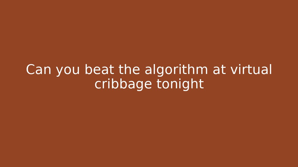 Can you beat the algorithm at virtual cribbage tonight