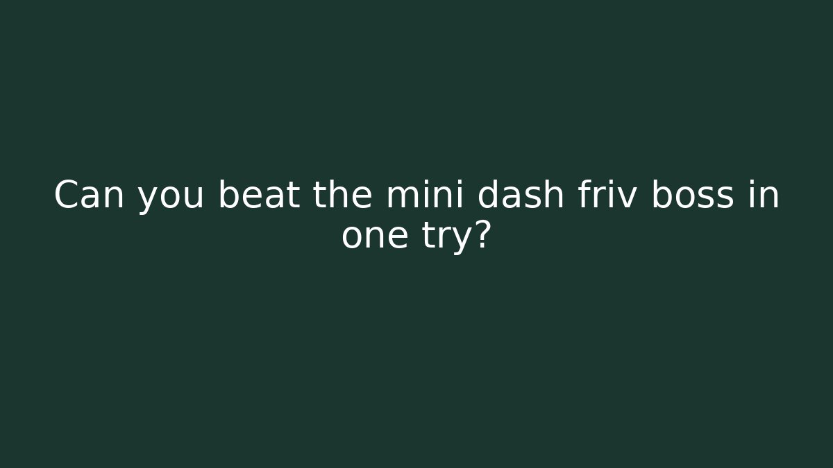 Can you beat the mini dash friv boss in one try?