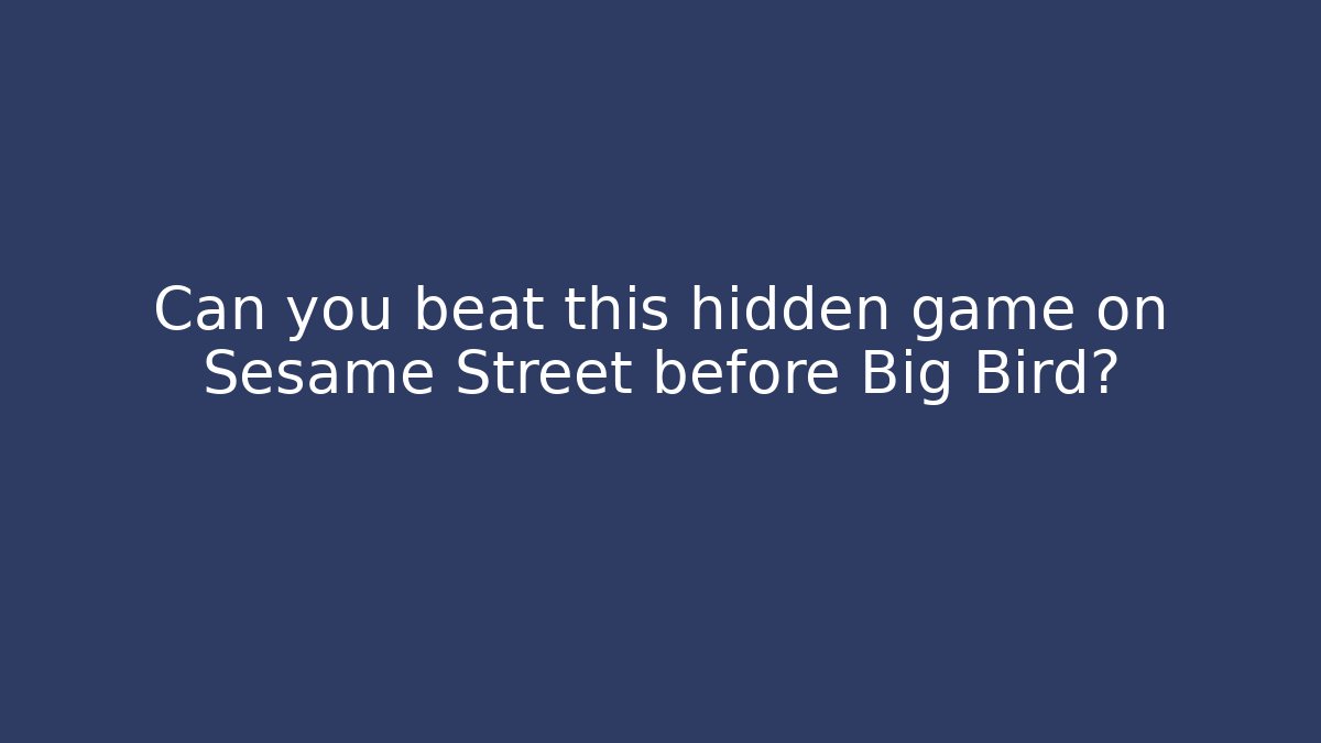Can you beat this hidden game on Sesame Street before Big Bird?
