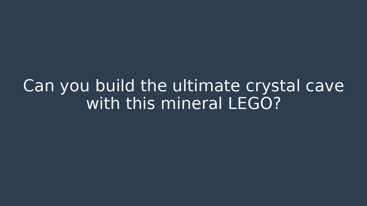 Can you build the ultimate crystal cave with this mineral LEGO?