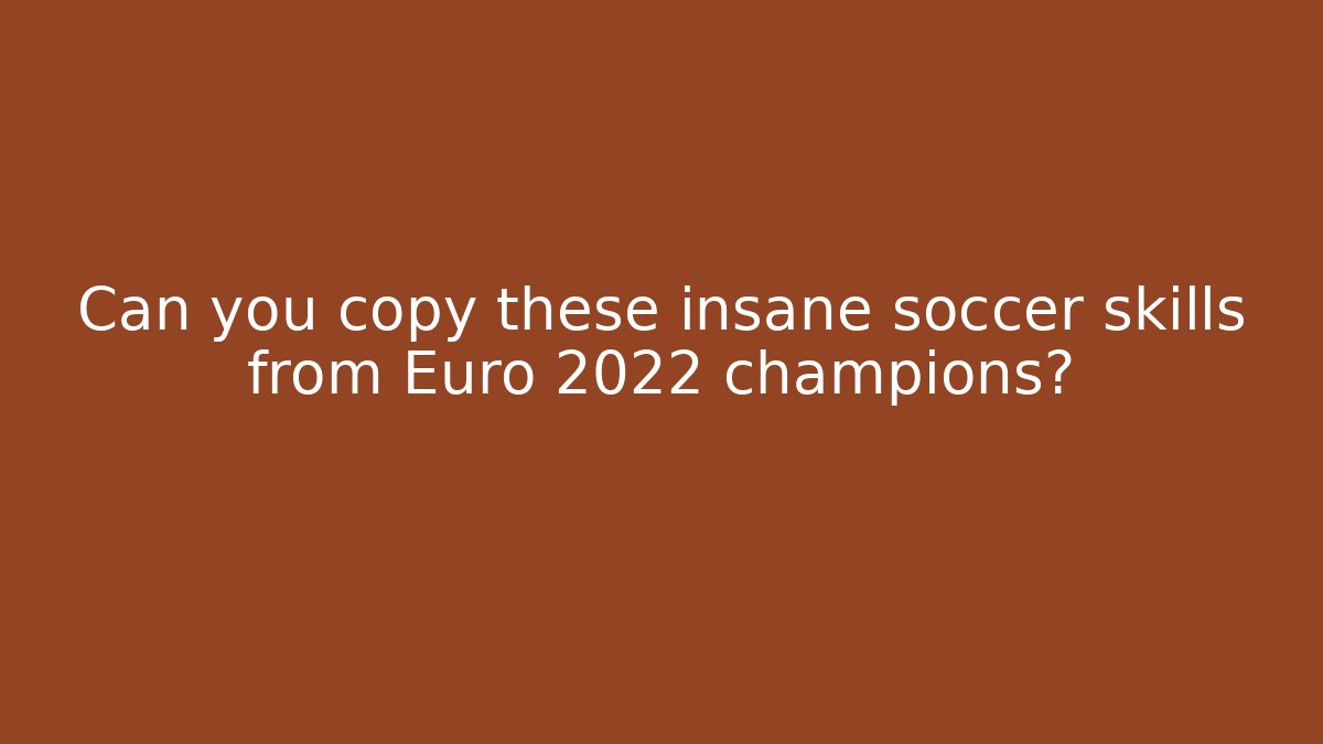 Can you copy these insane soccer skills from Euro 2022 champions?