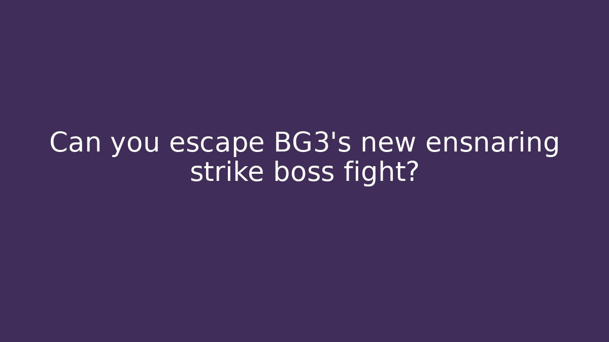 Can you escape BG3’s new ensnaring strike boss fight?