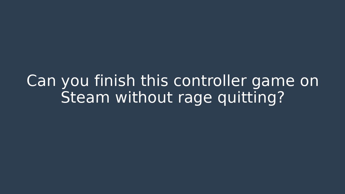 Can you finish this controller game on Steam without rage quitting?