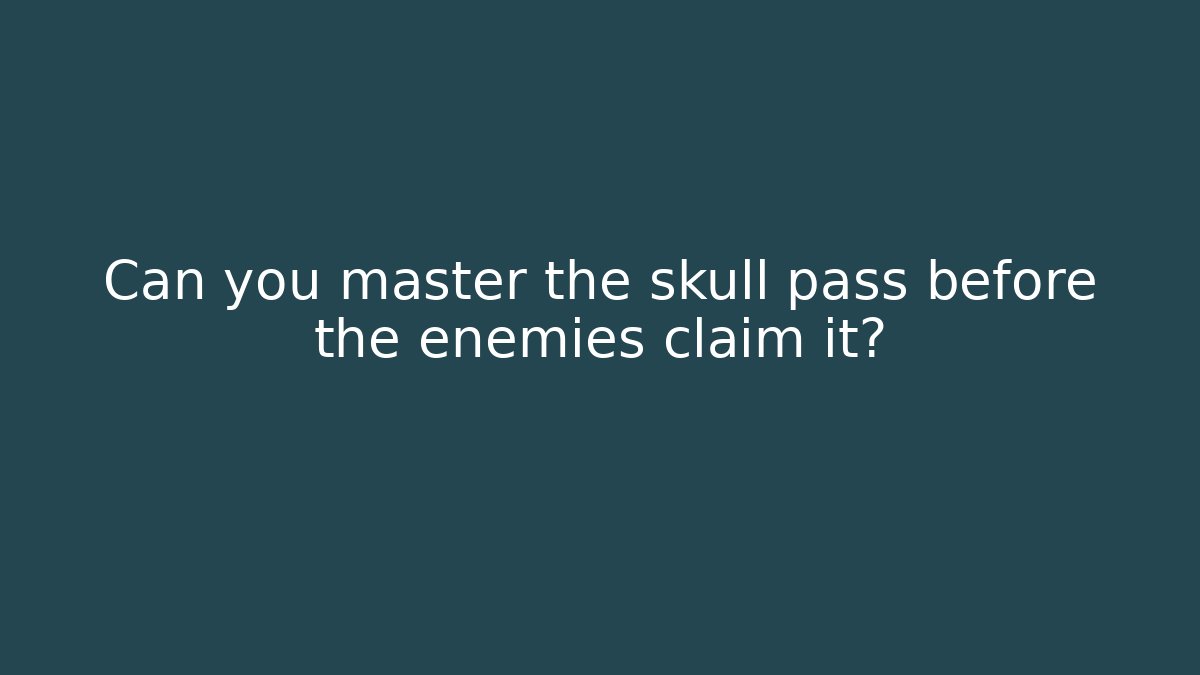 Can you master the skull pass before the enemies claim it?