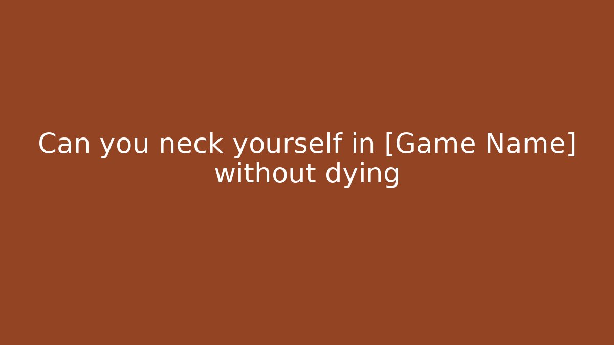 Can you neck yourself in [Game Name] without dying - Critter Realm