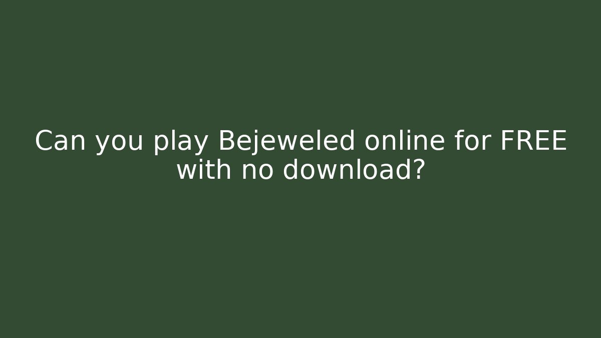 Can you play Bejeweled online for FREE with no download?