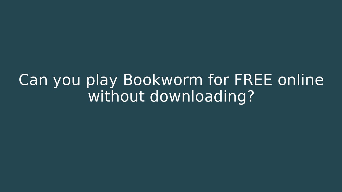Can you play Bookworm for FREE online without downloading?