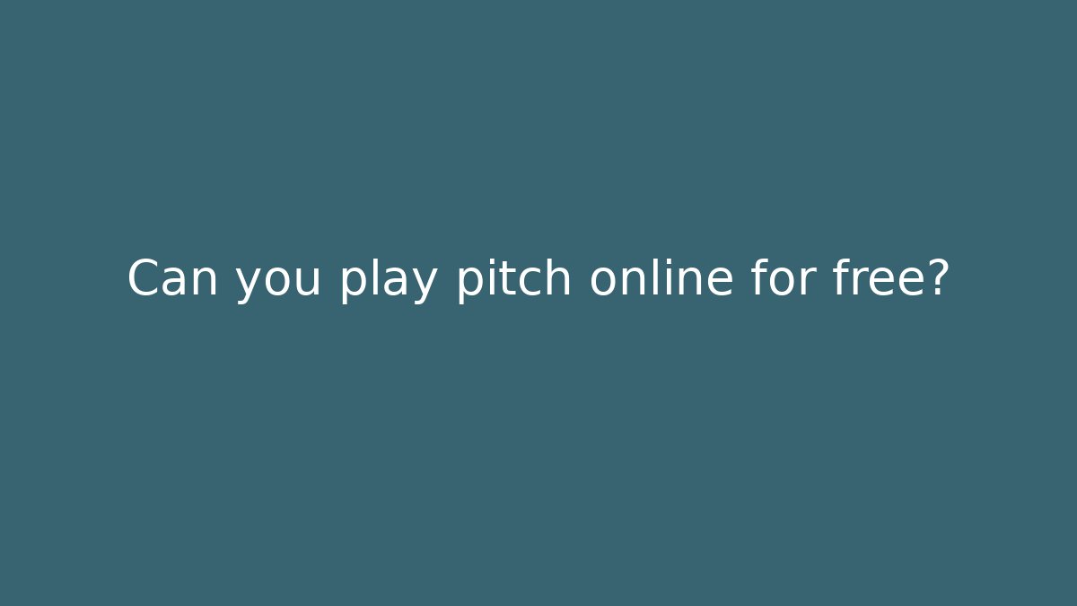 Can you play pitch online for free?