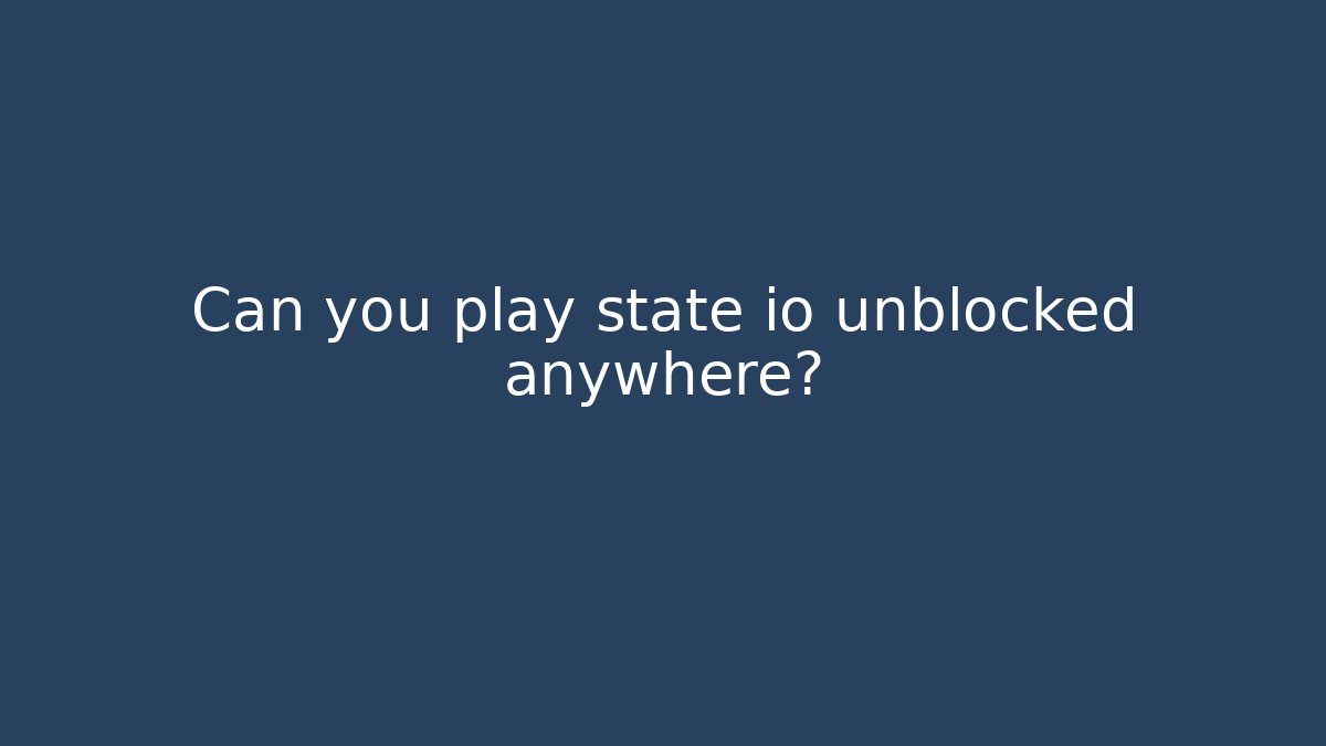 Can you play state io unblocked anywhere?
