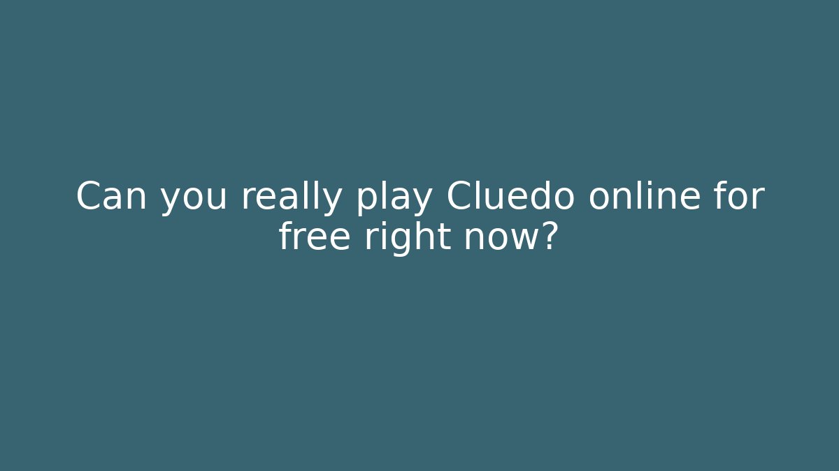 Can you really play Cluedo online for free right now?