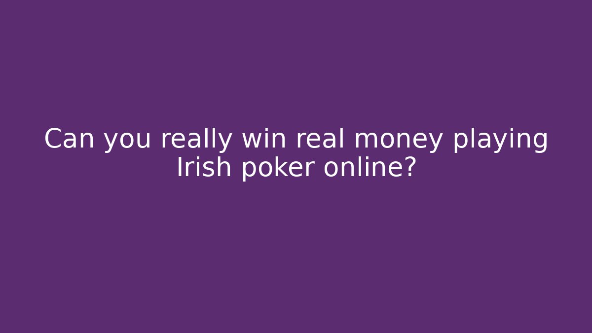Can you really win real money playing Irish poker online?