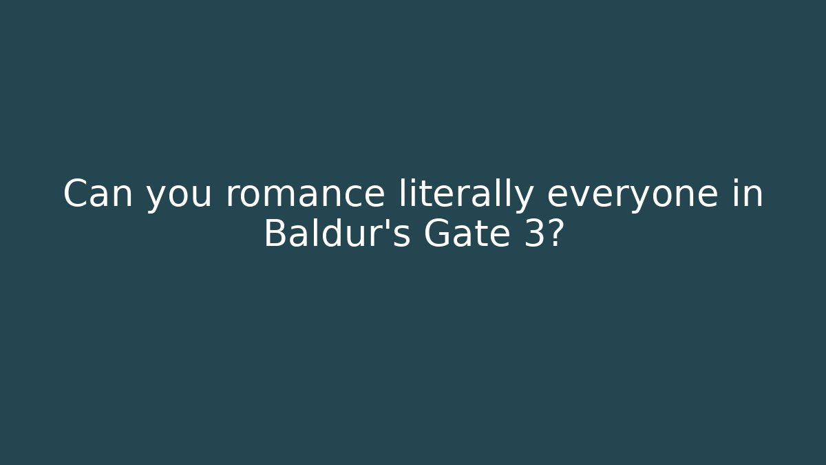 Can you romance literally everyone in Baldur's Gate 3?