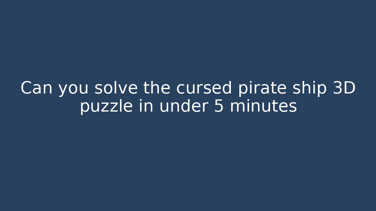 Can you solve the cursed pirate ship 3D puzzle in under 5 minutes - Critter Realm