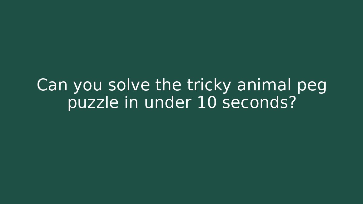 Can you solve the tricky animal peg puzzle in under 10 seconds?