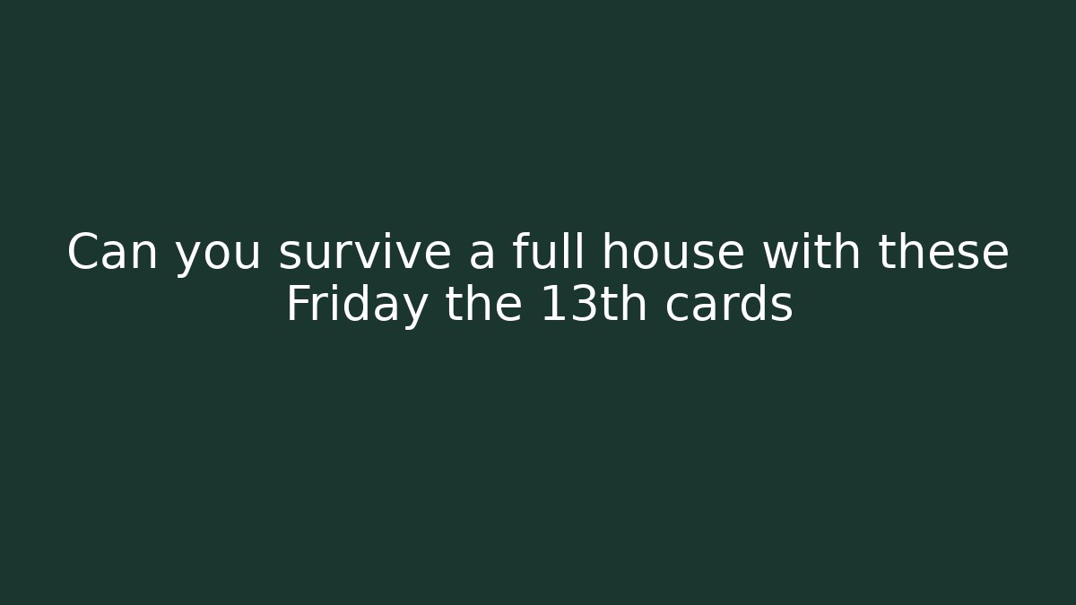 Can you survive a full house with these Friday the 13th cards