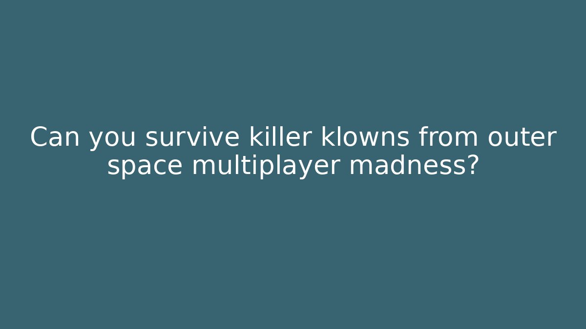Can you survive killer klowns from outer space multiplayer madness?