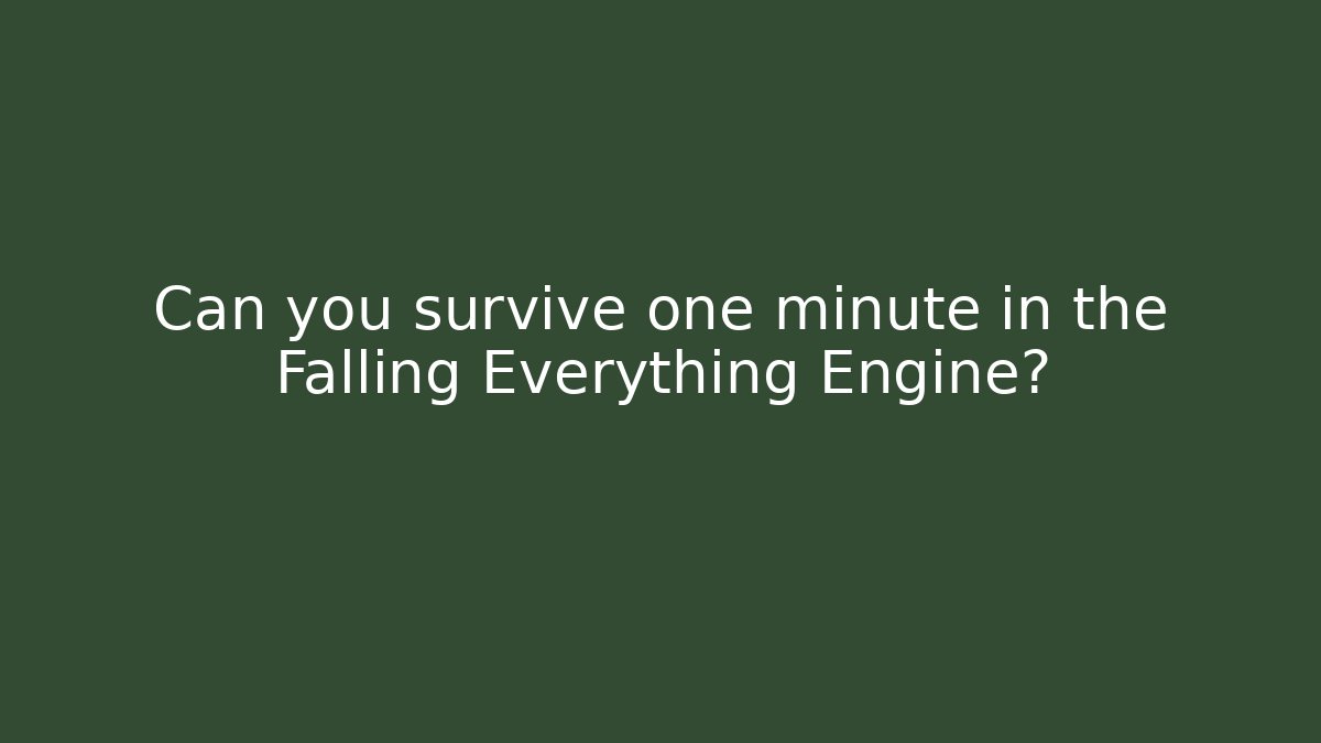 Can you survive one minute in the Falling Everything Engine?
