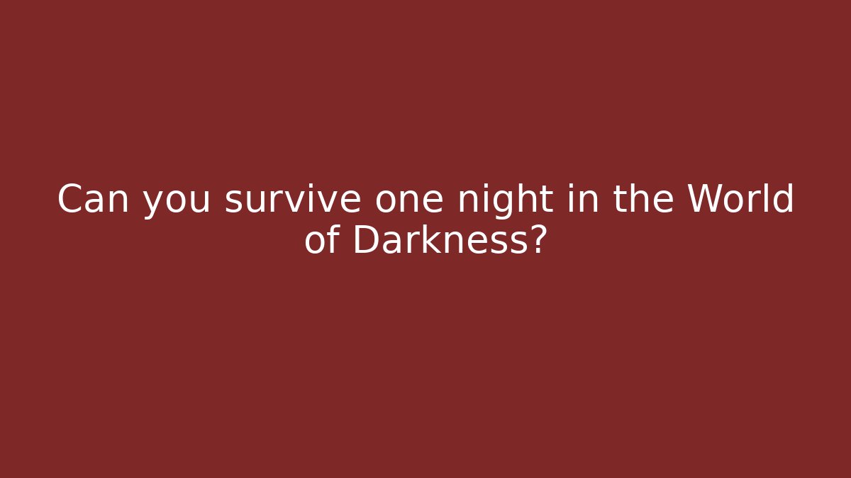 Can you survive one night in the World of Darkness? - Critter Realm