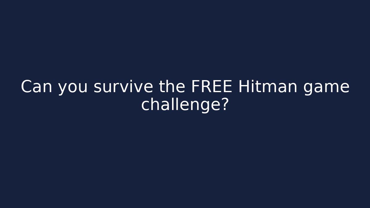Can you survive the FREE Hitman game challenge?