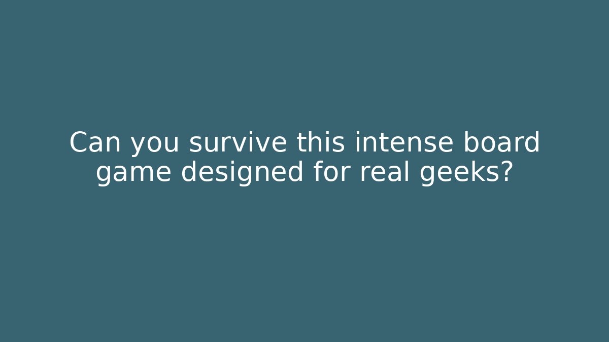 Can you survive this intense board game designed for real geeks? - Critter Realm